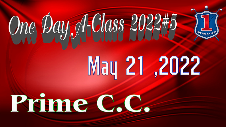 One Day A-Class 2022 #5 เสาร์ที่ 21 พฤษภาคม เริ่ม 11:30 น. Prime Golf & Resort